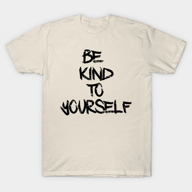 Be Kind To Yourself T-Shirt by Go Ask Alice Psychedelic Threads